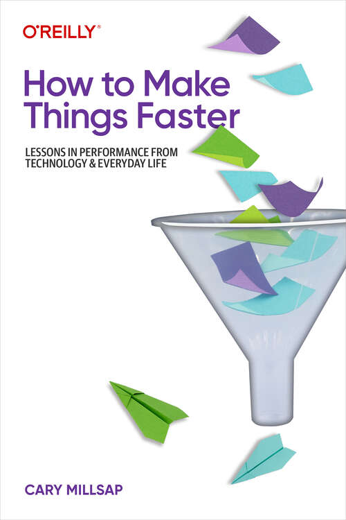 Book cover of How to Make Things Faster: Lessons In Performance From Technology And Everyday Life