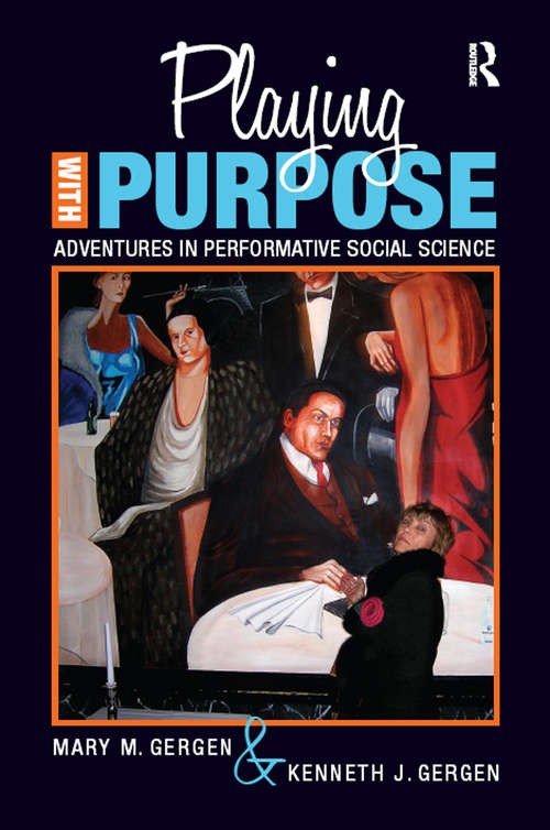 Book cover of Playing with Purpose: Adventures in Performative Social Science (Writing Lives: Ethnographic Narratives #12)