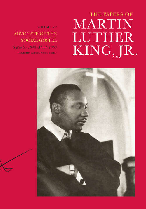 Book cover of The Papers of Martin Luther King, Jr., Volume VI: Advocate of the Social Gospel, September 1948–March 1963 (Martin Luther King Papers #6)