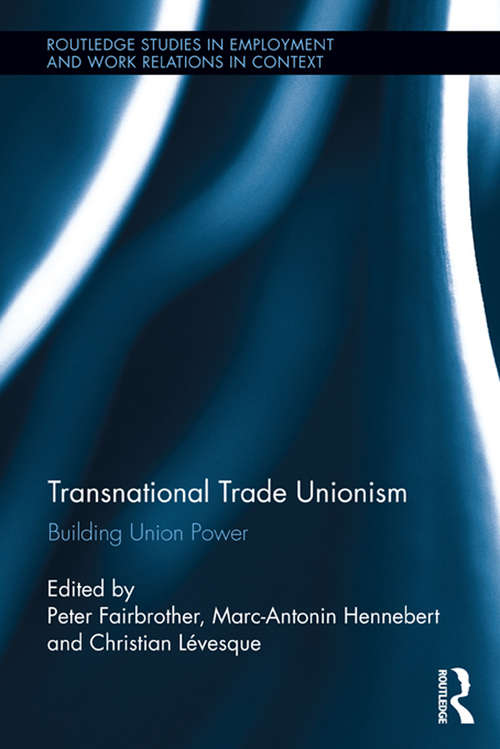 Book cover of Transnational Trade Unionism: Building Union Power (Routledge Studies in Employment and Work Relations in Context #10)