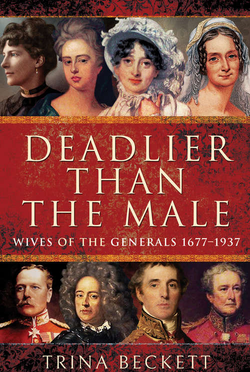 Book cover of Deadlier than the Male: Wives of the Generals, 1677–1937