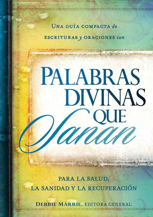 Book cover of Palabras divinas que sanan: Una guía compacta de escrituras y oraciones por la salud, la sanidad y la recuperación