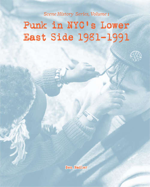 Book cover of Punk in NYC's Lower East Side 1981-1991: Scene History Series, Vol 1 (Scene History Ser.)