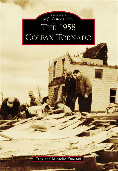 Book cover of The 1958 Colfax Tornado (Images of America)