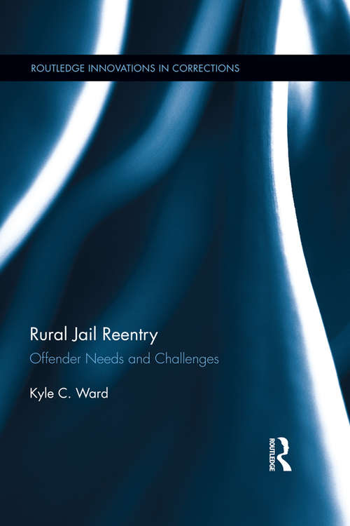 Book cover of Rural Jail Reentry: Offender Needs and Challenges (Routledge Innovations in Corrections)