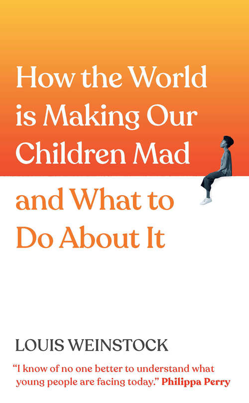 Book cover of How the World is Making Our Children Mad and What to Do About It: A Field Guide to Raising Empowered Children and Growing a More Beautiful World