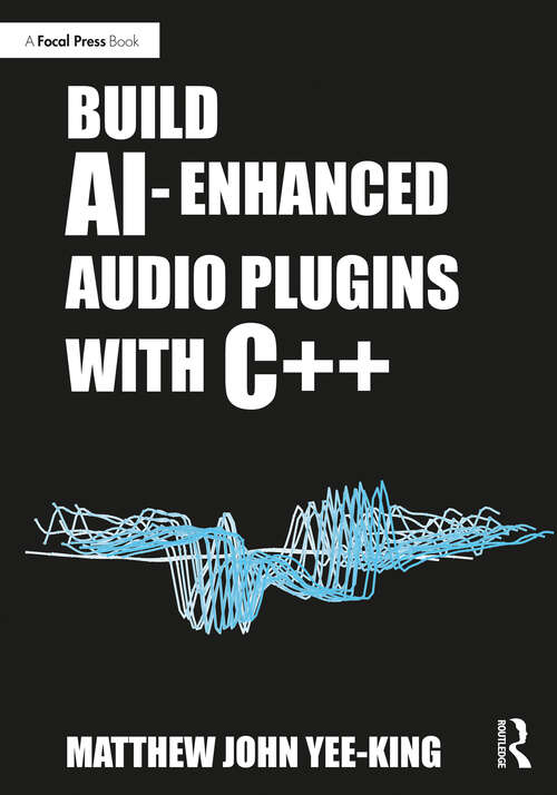 Book cover of Build AI-Enhanced Audio Plugins with C++