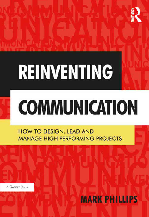 Book cover of Reinventing Communication: How to Design, Lead and Manage High Performing Projects