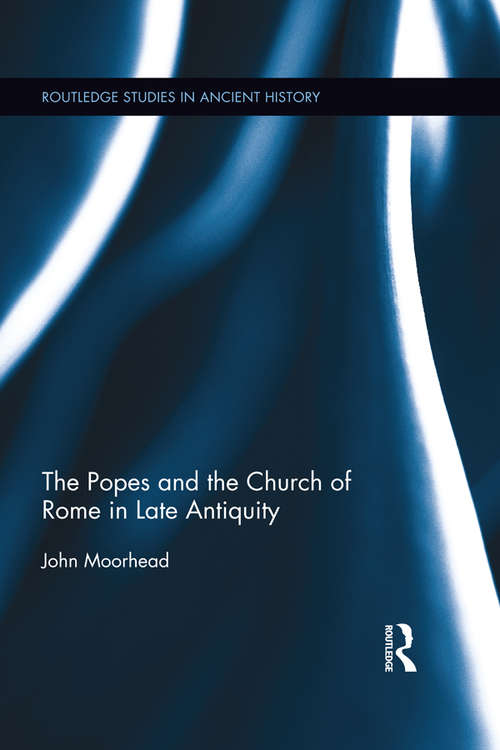 Book cover of The Popes and the Church of Rome in Late Antiquity (Routledge Studies in Ancient History)