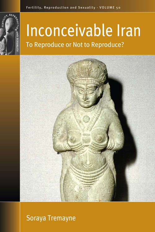 Book cover of Inconceivable Iran: To Reproduce or Not to Reproduce? (Fertility, Reproduction and Sexuality: Social and Cultural Perspectives #50)