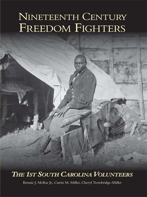 Book cover of Nineteenth Century Freedom Fighters: The 1st South Carolina Volunteers