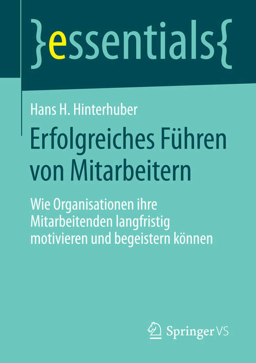 Book cover of Erfolgreiches Führen von Mitarbeitern: Wie Organisationen ihre Mitarbeitenden langfristig motivieren und begeistern können (essentials)