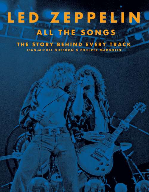 Book cover of Led Zeppelin All the Songs: The Story Behind Every Track (All The Songs Ser.)