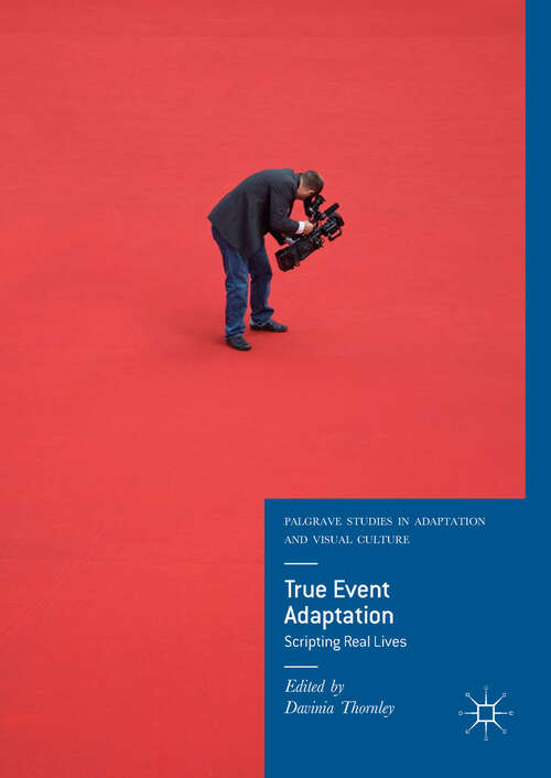 Book cover of True Event Adaptation: Scripting Real Lives (1st ed. 2018) (Palgrave Studies In Adaptation And Visual Culture Series)