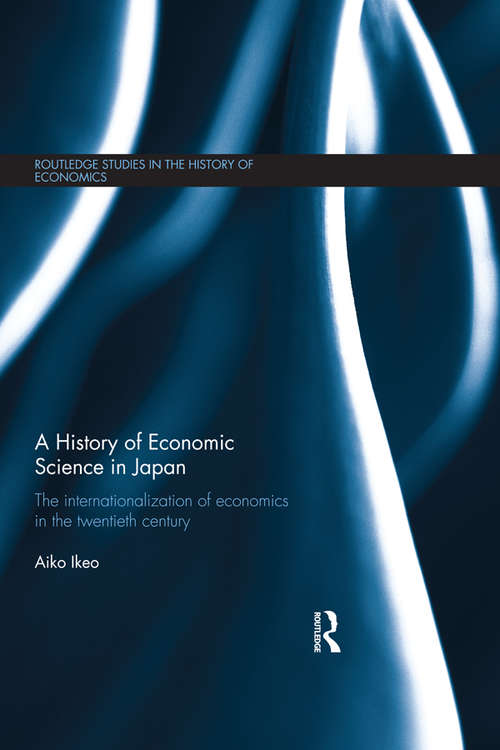 Book cover of A History of Economic Science in Japan: The Internationalization of Economics in the Twentieth Century (Routledge Studies in the History of Economics)