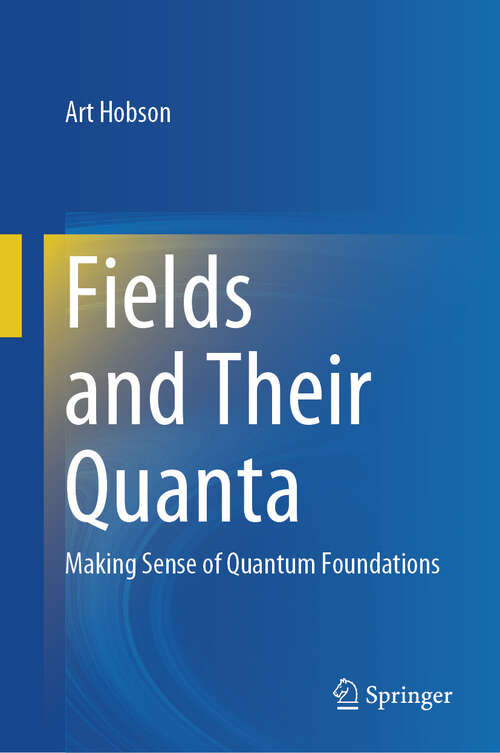 Book cover of Fields and Their Quanta: Making Sense of Quantum Foundations