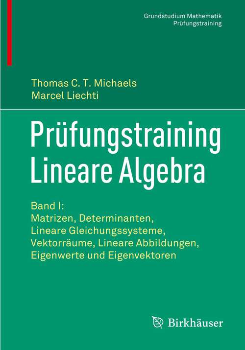 Book cover of Prüfungstraining Lineare Algebra: Band I: Matrizen, Determinanten, Lineare Gleichungssysteme, Vektorräume, Lineare Abbildungen, Eigenwerte und Eigenvektoren (1. Aufl. 2022) (Grundstudium Mathematik)