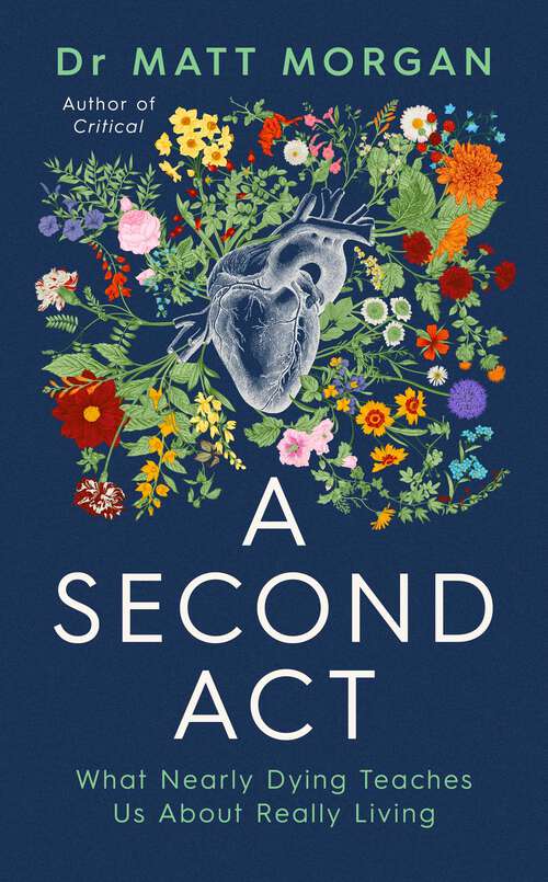 Book cover of A Second Act: What Nearly Dying Teaches Us About Really Living