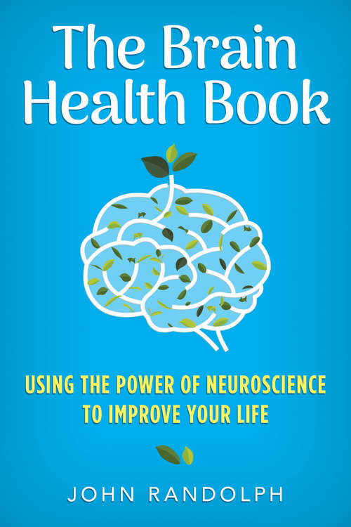 Book cover of The Brain Health Book: Using The Power Of Neuroscience To Improve Your Life