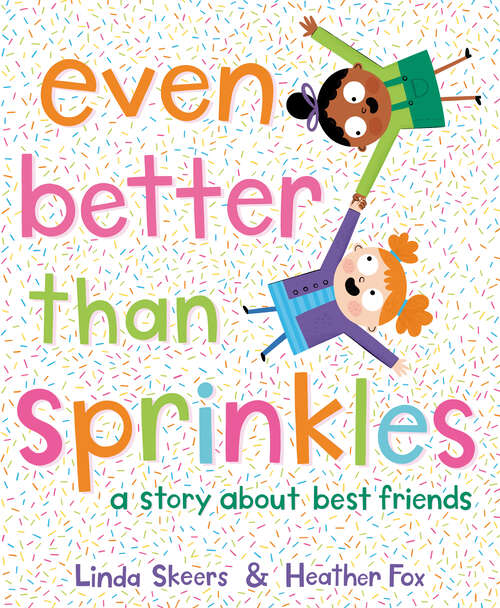 Book cover of Even Better Than Sprinkles: A Story About Best Friends