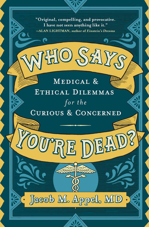Book cover of Who Says You're Dead?: Medical & Ethical Dilemmas for the Curious & Concerned