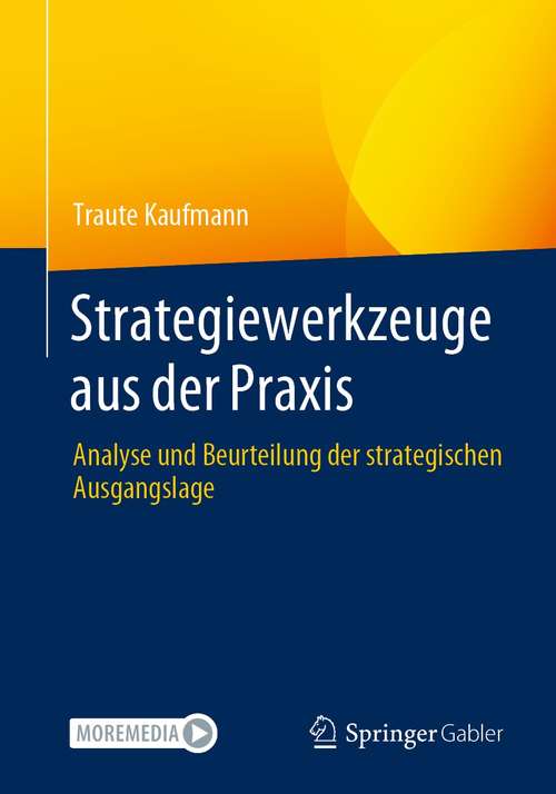 Book cover of Strategiewerkzeuge aus der Praxis: Analyse und Beurteilung der strategischen Ausgangslage (1. Aufl. 2021)