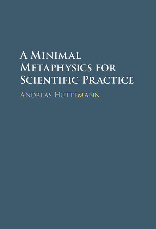 Book cover of A Minimal Metaphysics for Scientific Practice