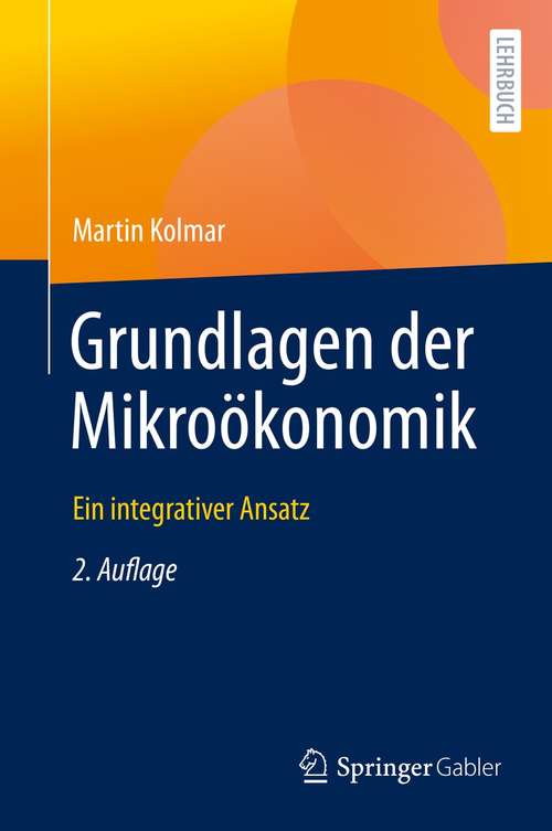 Book cover of Grundlagen der Mikroökonomik: Ein integrativer Ansatz (2. Aufl. 2021)