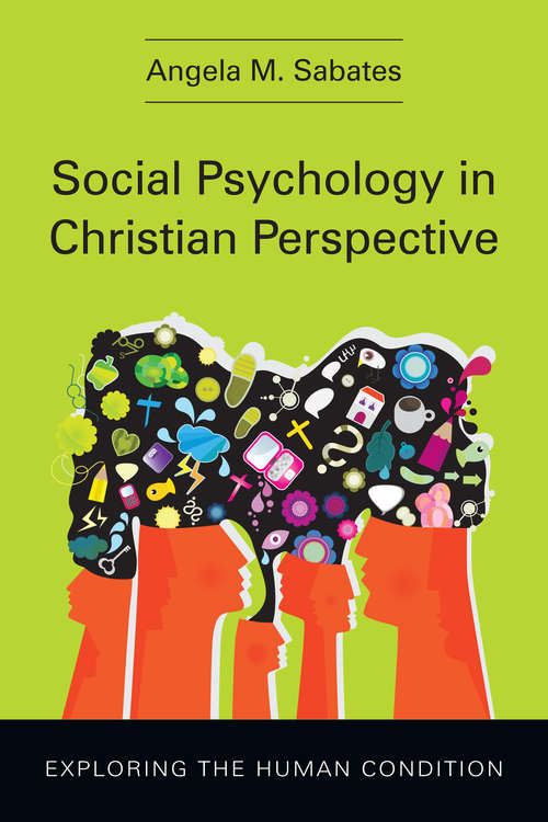 Book cover of Social Psychology in Christian Perspective: Exploring the Human Condition (Christian Association for Psychological Studies Books)