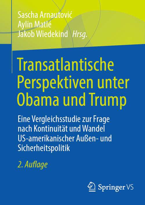 Book cover of Transatlantische Perspektiven unter Obama und Trump: Eine Vergleichsstudie zur Frage nach Kontinuität und Wandel US-amerikanischer Außen- und Sicherheitspolitik (2. Aufl. 2023)