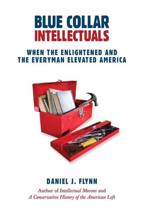 Book cover of Blue Collar Intellectuals: When the Enlightened and the Everyman Elevated America