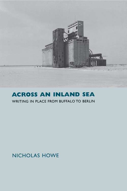 Book cover of Across an Inland Sea: Writing in Place from Buffalo to Berlin