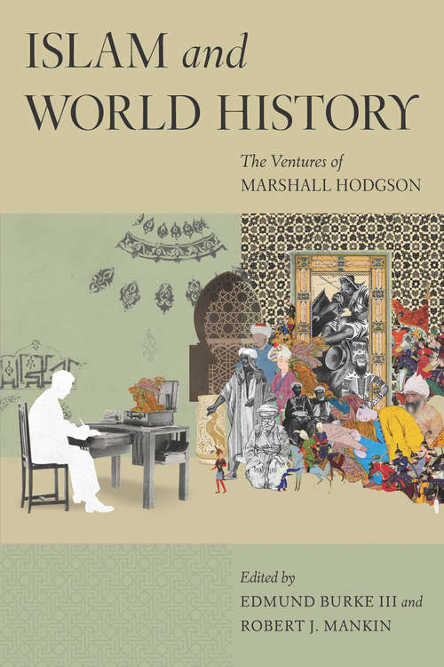 Book cover of Islam and World History: The Ventures of Marshall Hodgson (Silk Roads Ser.)