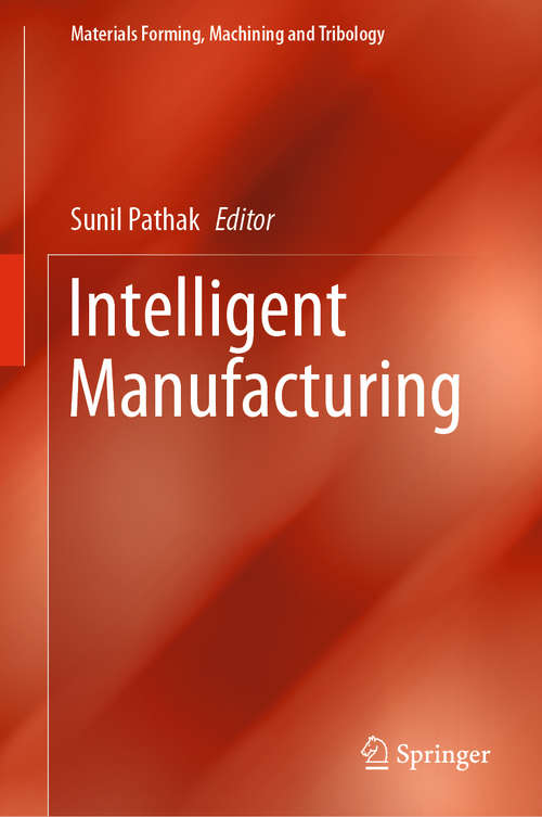 Book cover of Intelligent Manufacturing (1st ed. 2021) (Materials Forming, Machining and Tribology)