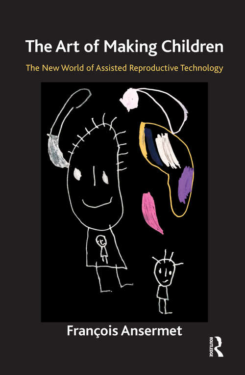 Book cover of The Art of Making Children: The New World of Assisted Reproductive Technology