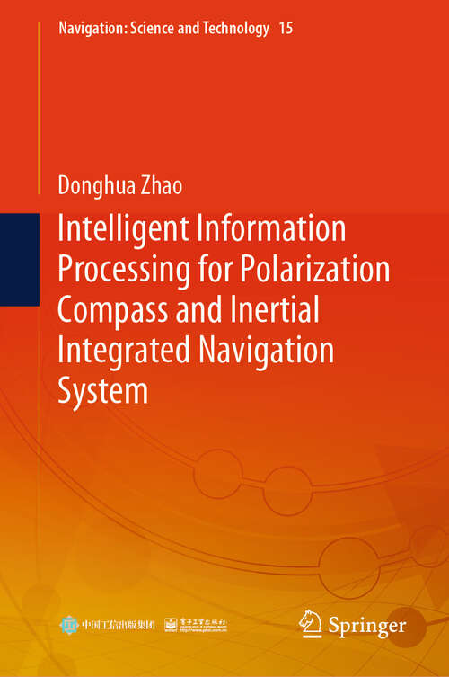 Book cover of Intelligent Information Processing for Polarization Compass and Inertial Integrated Navigation System (Navigation: Science and Technology #15)