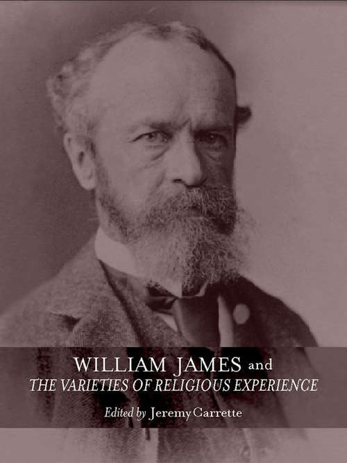 Book cover of William James and The Varieties of Religious Experience: A Centenary Celebration