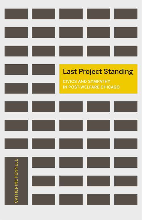 Book cover of Last Project Standing: Civics and Sympathy in Post-Welfare Chicago