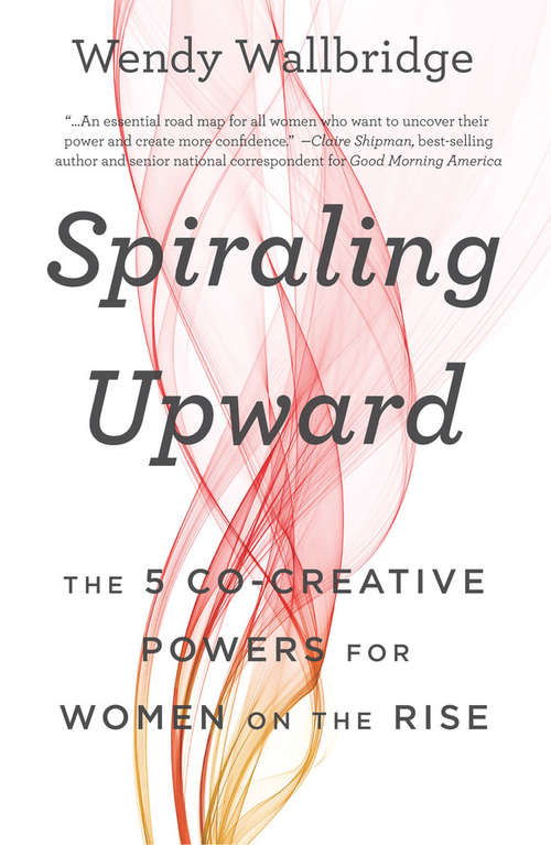 Book cover of Spiraling Upward: The 5 Co-Creative Powers for Women on the Rise