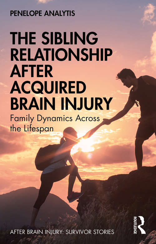 Book cover of The Sibling Relationship After Acquired Brain Injury: Family Dynamics Across the Lifespan (After Brain Injury: Survivor Stories)