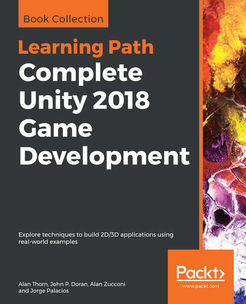 Book cover of Complete Unity 2018 Game Development: Explore techniques to build 2D/3D applications using real-world examples