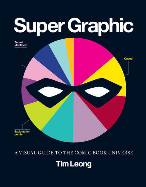 Book cover of Super Graphic: A Visual Guide to the Comic Book Universe