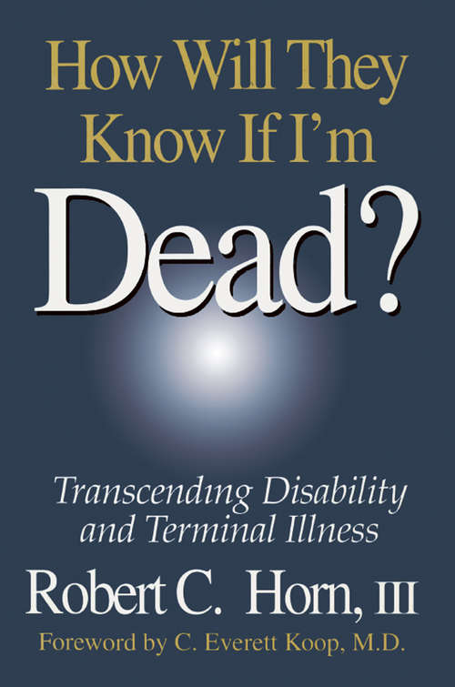 Book cover of How Will They Know If I'm Dead?: Transcending Disability and Terminal Illness