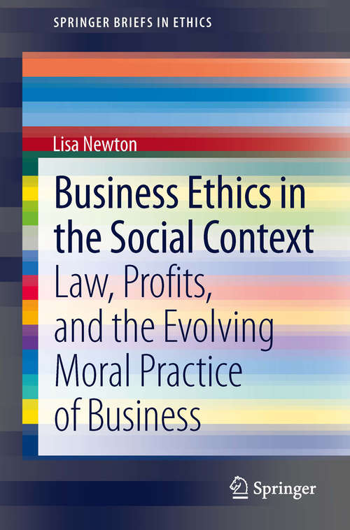 Book cover of Business Ethics in the Social Context: Law, Profits, and the Evolving Moral Practice of Business (SpringerBriefs in Ethics)