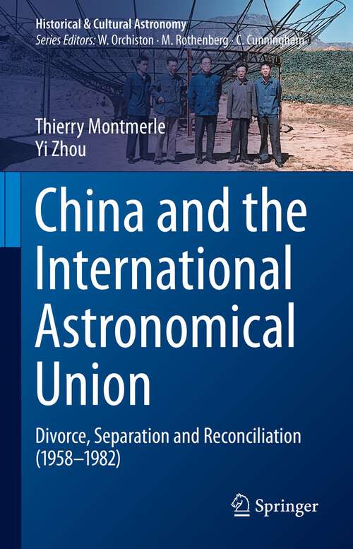 Book cover of China and the International Astronomical Union: Divorce, Separation and Reconciliation (1958–1982) (1st ed. 2022) (Historical & Cultural Astronomy)