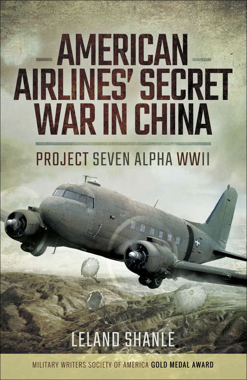 Book cover of American Airline's Secret War in China: Project Seven Alpha, WWII