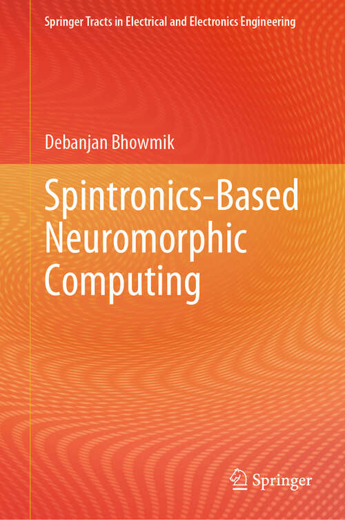 Book cover of Spintronics-Based Neuromorphic Computing (2024) (Springer Tracts in Electrical and Electronics Engineering)