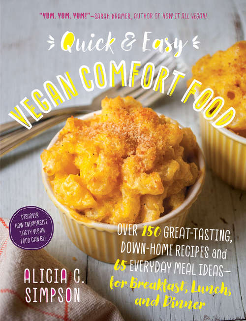 Book cover of Quick and Easy Vegan Comfort Food: Over 150 Great-Tasting, Down-Home Recipes and 65 Everyday Meal Ideas—for Breakfast, Lunch, and Dinner