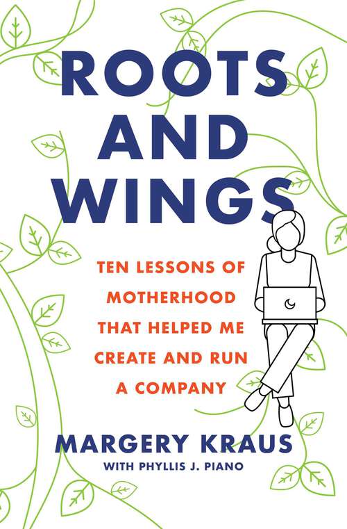 Book cover of Roots and Wings: Ten Lessons of Motherhood that Helped Me Create and Run a Company