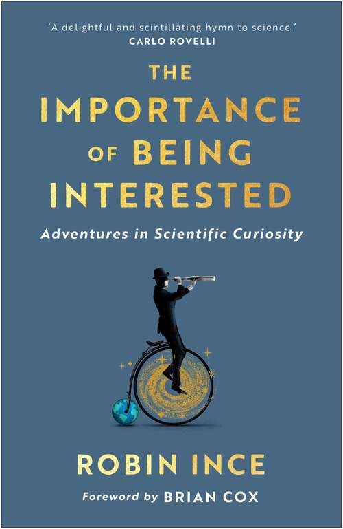 Book cover of The Importance of Being Interested: Adventures in Scientific Curiosity